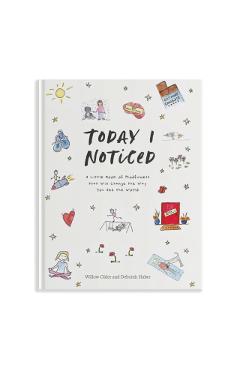 Today I Noticed: A Little Book of Mindfulness That Will Change the Way You See the World - Willow Older