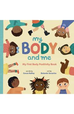 My Body and Me: My First Body Positivity Book - Ceece Kelley