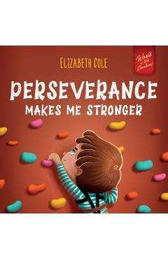 Perseverance Makes Me Stronger: Social Emotional Book for Kids about Self-confidence, Managing Frustration, Self-esteem and Growth Mindset Suitable fo - Elizabeth Cole