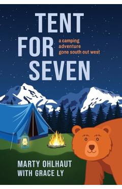 Tent for Seven: A Camping Adventure Gone South Out West - Marty Ohlhaut