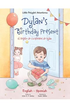 Dylan's Birthday Present/El Regalo de Cumpleaños de Dylan: Bilingual English and Spanish Edition - Victor Dias De Oliveira Santos