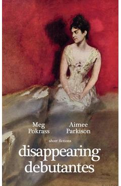 Disappearing Debutantes - Meg Pokrass