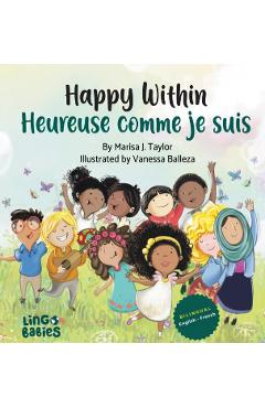 Happy within/ Heureuse comme je suis: bilingual childrens book french english/ livre bilingue anglais français enfant (Early years French bilingual bo - Marisa J. Taylor