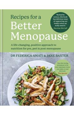 Recipes for a Better Menopause: A Life-Changing, Positive Approach to Nutrition for Pre, Peri and Post Menopause - Federica Amati