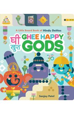 Ghee Happy Gods: A Little Board Book of Hindu Deities - Sanjay Patel