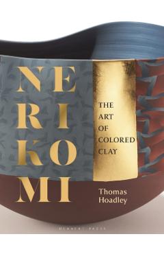 Nerikomi: The Art of Colored Clay - Thomas Hoadley