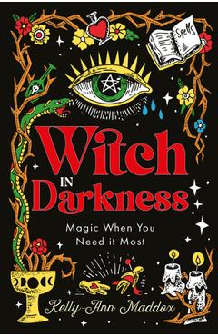 Witch in Darkness: Magic When You Need It Most - Kelly-ann Maddox