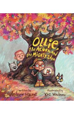 Ollie, the Acorn, and the Mighty Idea - Andrew Hacket