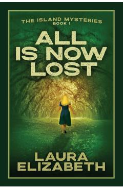 All Is Now Lost: A cozy mystery rooted in the South Carolina Lowcountry - Laura Elizabeth