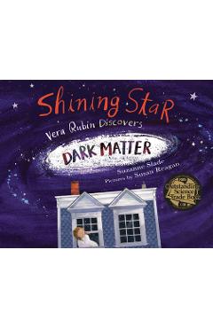 Shining Star: Vera Rubin Discovers Dark Matter - Suzanne Slade