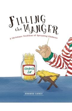 Filling the Manger: A Christmas Tradition of Spreading Kindness - Jennifer Catney