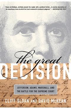 The Great Decision: Jefferson, Adams, Marshall, and the Battle for the Supreme Court - Cliff Sloan