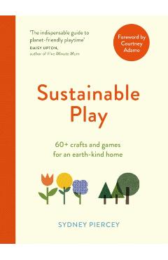 Sustainable Play: 60+ Cardboard Crafts and Games for an Earth-Kind Home - Sydney Piercey