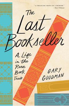 The Last Bookseller: A Life in the Rare Book Trade - Gary Goodman
