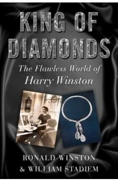 King of Diamonds: Harry Winston, the Definitive Biography of an American Icon - Ronald Winston