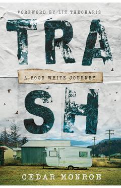 Trash: A Poor White Journey - Cedar Monroe