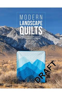 Modern Landscape Quilts: 14 Quilt Projects Inspired by the Great Outdoors - Donna Mcleod