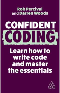 Confident Coding: Learn How to Code and Master the Essentials - Rob Percival