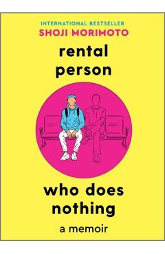 Rental Person Who Does Nothing: A Memoir - Shoji Morimoto