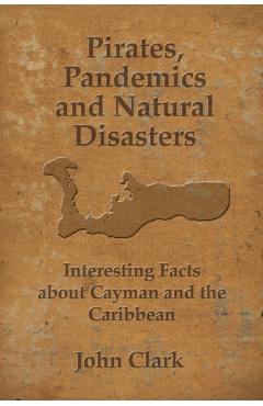Pirates, Pandemics, and Natural Disasters: Life in the Cayman Islands - John Clark