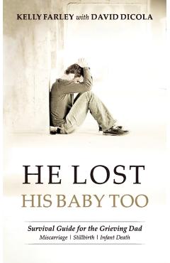 He Lost His Baby Too: Survival Guide for the Grieving Dad
