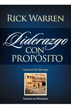 Liderazgo con propósito: Lecciones de liderazgo basadas en Nehemías = Leadership with Purpose - Rick Warren