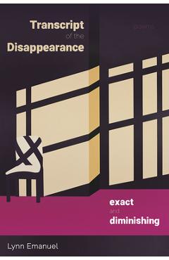 Transcript of the Disappearance, Exact and Diminishing: Poems - Lynn Emanuel