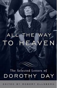 All the Way to Heaven: The Selected Letters of Dorothy Day - Dorothy Day