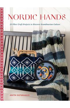 Nordic Hands: 25 Fiber Craft Projects to Discover Scandinavian Culture - Anita Osterhaug