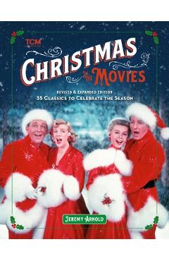 Christmas in the Movies (Revised & Expanded Edition): 35 Classics to Celebrate the Season - Jeremy Arnold