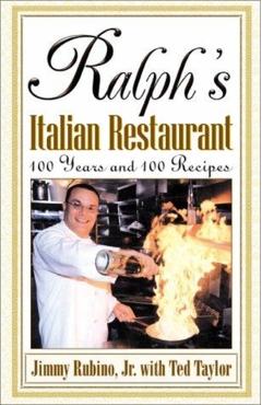 Ralph's Italian Restaurant: 100 Years and 100 Recipes - Jimmy Rubino