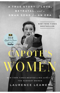 Capote's Women: A True Story of Love, Betrayal, and a Swan Song for an Era
