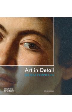 Art in Detail: 100 Masterpieces - Susie Hodge