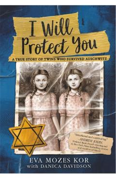 I Will Protect You: A True Story of Twins Who Survived Auschwitz - Eva Mozes Kor