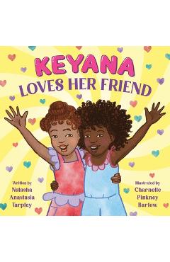 Keyana Loves Her Friend - Natasha Anastasia Tarpley