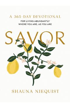 Savor: Living Abundantly Where You Are, as You Are (a 365-Day Devotional) - Shauna Niequist