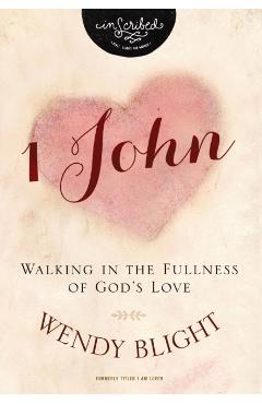 1 John: Walking in the Fullness of God's Love - Wendy Blight