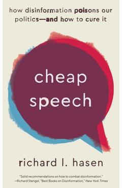 Cheap Speech: How Disinformation Poisons Our Politics--And How to Cure It - Richard L. Hasen