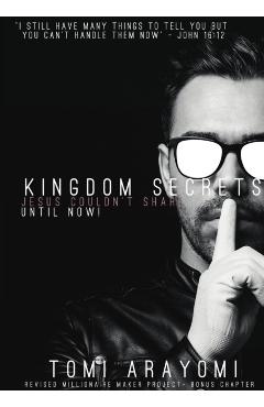 Kingdom Secrets Jesus Couldn't Share...Until Now! - Tomi Arayomi