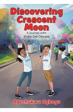 Discovering Crescent Moon: A Journey with Sickle Cell Disease - Ogechukwu Ogbogu