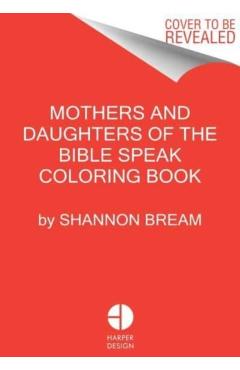 The Mothers and Daughters of the Bible Speak Coloring Book: Color and Contemplate - Shannon Bream