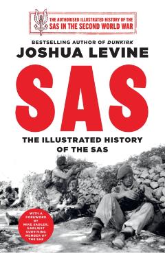 SAS: An Illustrated History of the SAS During the Second World War - Joshua Levine