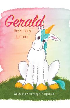 Gerald: The Shaggy Unicorn - B. B. Figueroa