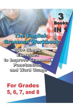 The English Grammar Workbook for Grades 5, 6, 7, and 8: 200+ Simple Exercises to Improve Grammar, Punctuation, and Word Usage. - Ava English