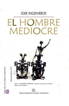 El hombre mediocre: Colección La Cultura Argentina - José Ingenieros