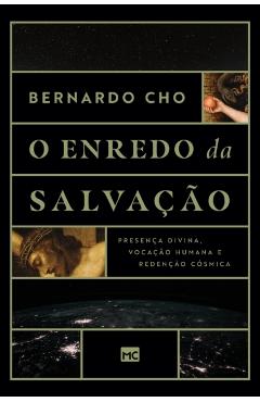 O enredo da salvação: Presença divina, vocação humana e redenção cósmica - Bernardo Cho