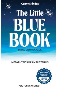 The Little Blue Book aka El Librito Azul: Metaphysics in Simple Terms - Alio Publishing Group