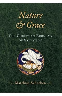 Nature & Grace: The Christian Economy of Salvation - Matthias Scheeben