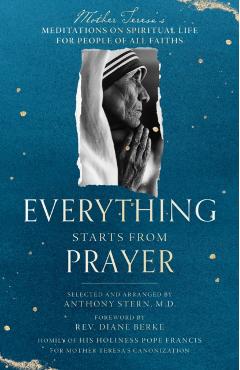 Everything Starts from Prayer: Mother Teresa\'s Meditations on Spiritual Life for People of All Faiths - Mother Teresa