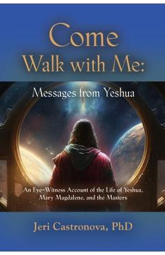 Come Walk with Me: Messages from Yeshua - Jeri Castronova